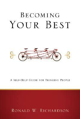 Becoming Your Best: A Self-Help Guide for Thinking People by Ronald W. Richardson