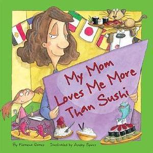 My Mom Loves Me More Than Sushi by Ashley Spires, Filomena Gomes