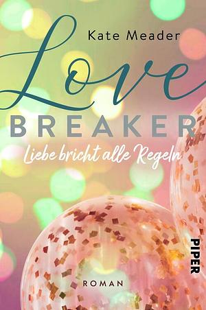 Love Breaker – Liebe bricht alle Regeln  by Kate Meader