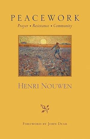 Peacework: Prayer, Resistance, Community by Henri J.M. Nouwen