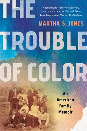 The Trouble of Color: An American Family Memoir by Martha S. Jones