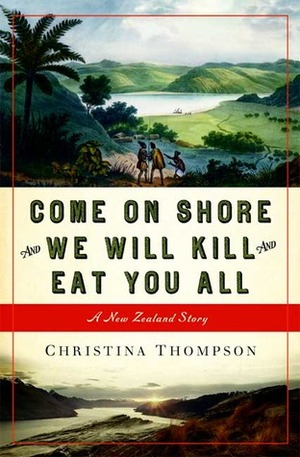 Come On Shore And We Will Kill And Eat You All by Christina Thompson