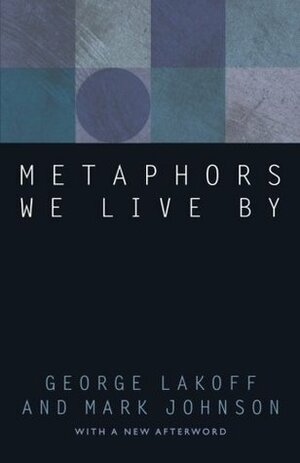 Metaphors We Live By by Mark Johnson, George Lakoff