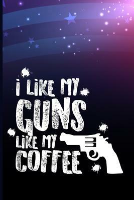 I Like Guns Like My Coffee by Maxwell