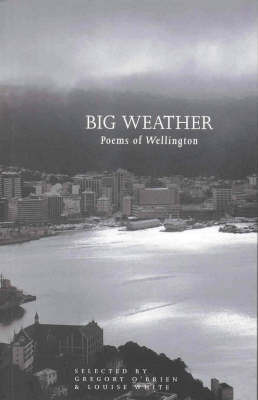 Big Weather: Poems of Wellington by Louise White, Gregory O'Brien