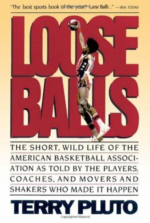 Loose Balls: The Short, Wild Life of the American Basketball Association by Terry Pluto