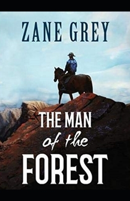 The Man of the Forest Illustrated by Zane Grey