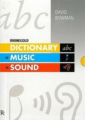 Rhinegold Dictionary of Music in Sound by Alex Strick van Linschoten, Lucien Jenkins, David Bowman