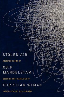 Stolen Air: Selected Poems of Osip Mandelstam by Christian Wiman, Osip Mandelstam