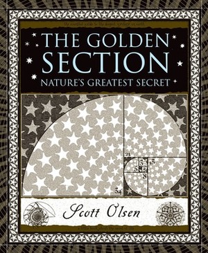 The Golden Section: Nature's Greatest Secret by Scott Olsen