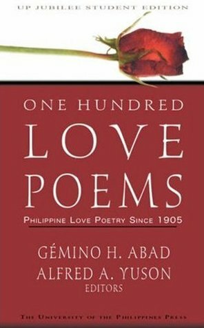 One Hundred Love Poems: Philippine Love Poetry Since 1905 by Gémino H. Abad, Justine Camacho-Tajonera, Alfred A. Yuson