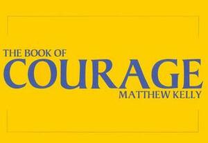 The Book of Courage by Matthew Kelly