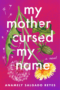 My Mother Cursed My Name by Anamely Salgado Reyes