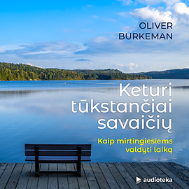 Keturi tūkstančiai savaičių. Kaip mirtingiesiems valdyti laiką by Oliver Burkeman