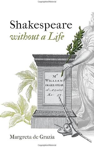 Shakespeare Without a Life by Margreta de Grazia