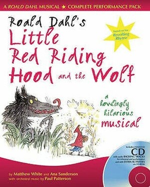 Roald Dahl's Little Red Riding Hood And The Wolf: A Howlingly Hilarious Musical by Ana Sanderson, Roald Dahl