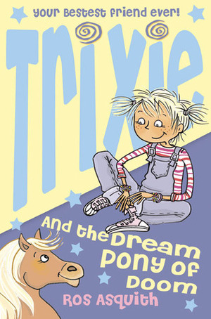 Trixie and the Dream Pony of Doom by Ros Asquith