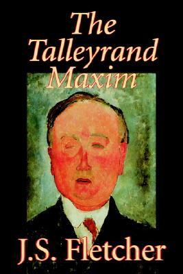 The Talleyrand Maxim by J. S. Fletcher, Fiction, Mystery & Detective, Historical by J. S. Fletcher