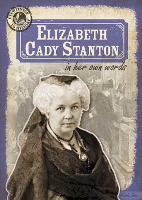 Elizabeth Cady Stanton in Her Own Words by Nicole Shea