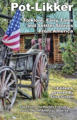 Pot-Likker: Folklore, Fairy Tales and Settler Stories From America by 