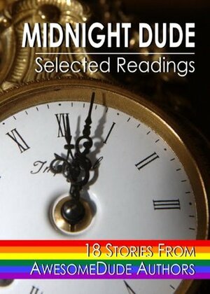 Midnight Dude: Selected Readings by Bruin Fisher, Graeme, James Merkin, Tragic Rabbit, Pertinax Carrus, Douglas Grant, Codey, Lugnutz, Steven Keiths, Camy Sussex, Altimexis, Dave Schreiber, R.J. Santos, Richard Norway, Dude, AwesomeDude, Cole Parker, Rick, Gee Whillickers, James Savik