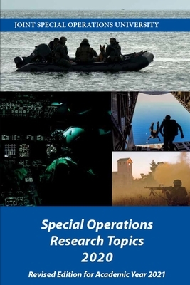 Special Operations Research Topics 2020: Revised Edition for Academic Year 2021 by Joint Special Operations University Pres