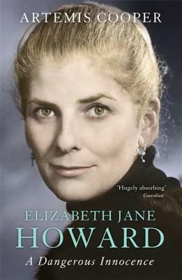 Elizabeth Jane Howard: A Dangerous Innocence by Artemis Cooper