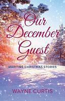 OUR DECEMBER GUEST: Maritime Christmas Stories by WAYNE. CURTIS