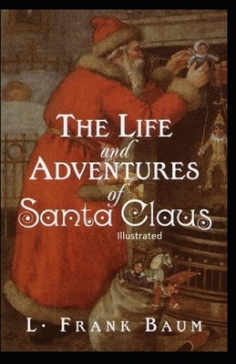 The Life and Adventures of Santa Claus Illustrated by L. Frank Baum