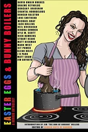 Easter Eggs & Bunny Boilers: A Horror Anthology by Matt Shaw, Jack Rollins, Kindra Sowder