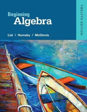 Beginning Algebra Plus New Mylab Math with Pearson Etext -- Access Card Package by Margaret Lial, Terry McGinnis, John Hornsby