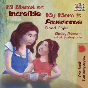 My Mom is Awesome: Spanish English by Kidkiddos Books, Shelley Admont