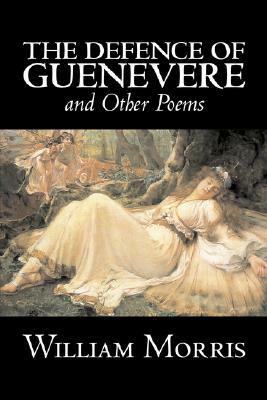 The Defence of Guenevere and Other Poems by William Morris, Fiction, Fantasy, Fairy Tales, Folk Tales, Legends & Mythology by William Morris
