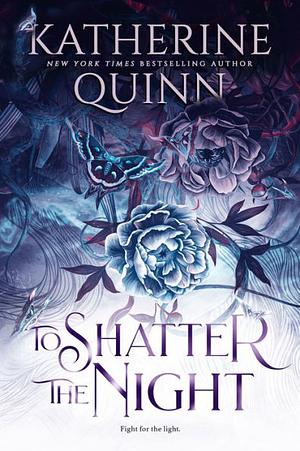 To Shatter the Night (Deluxe Limited Edition) by Katherine Quinn