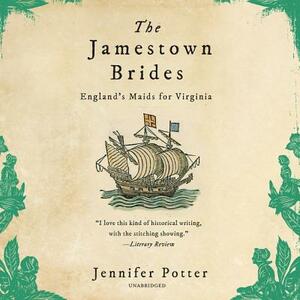 The Jamestown Brides: The Story of England's "Maids for Virginia" by Jennifer Potter