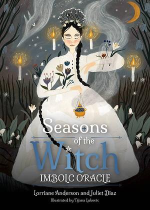 Seasons of the Witch: Imbolc Oracle by Lorriane Anderson, Juliet Diaz