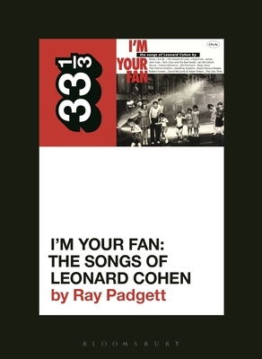 I'm Your Fan: The Songs of Leonard Cohen by Ray Padgett