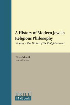 A History of Modern Jewish Religious Philosophy: Volume 1: The Period of the Enlightenment by Eliezer Schweid