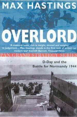 OVERLORD D-DAY AND THE BATTLE FOR NORMANDY 1944 by Max Hastings