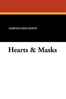 Hearts & Masks by Harold Macgrath