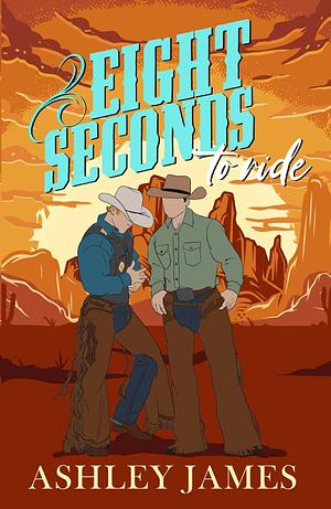 Eight Seconds to Ride by Ashley James