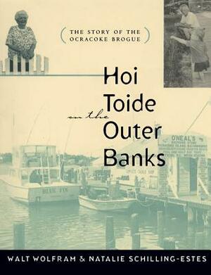 Hoi Toide on the Outer Banks: The Story of the Ocracoke Brogue by Walt Wolfram, Natalie Schilling-Estes