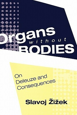 Organs Without Bodies: Deleuze and Consequences by Slavoj Žižek