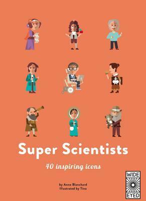 Super Scientists: 40 inspiring icons by Anne Blanchard, Tino