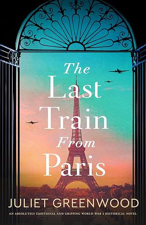 The Last Train from Paris by Juliet Greenwood, Juliet Greenwood