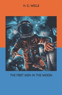 The First Men In The Moon by H.G. Wells