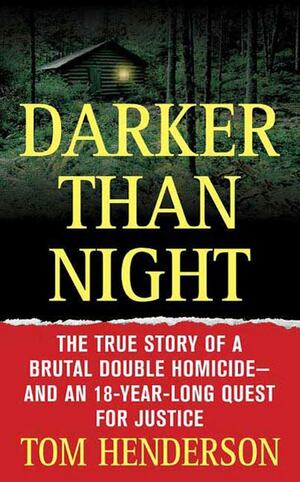 Darker than Night: The True Story of a Brutal Double Homicide and an 18-Year Long Quest for Justice by Tom Henderson