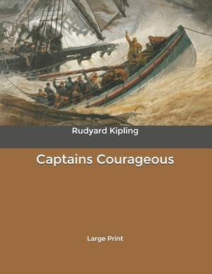 Captains Courageous: Large Print by Rudyard Kipling