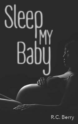 Sleep My Baby by R. C. Berry