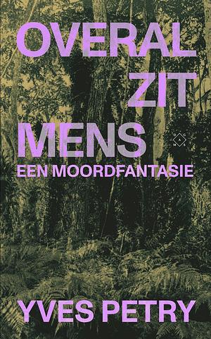 Overal zit mens. Een moordfantasie by Yves Petry